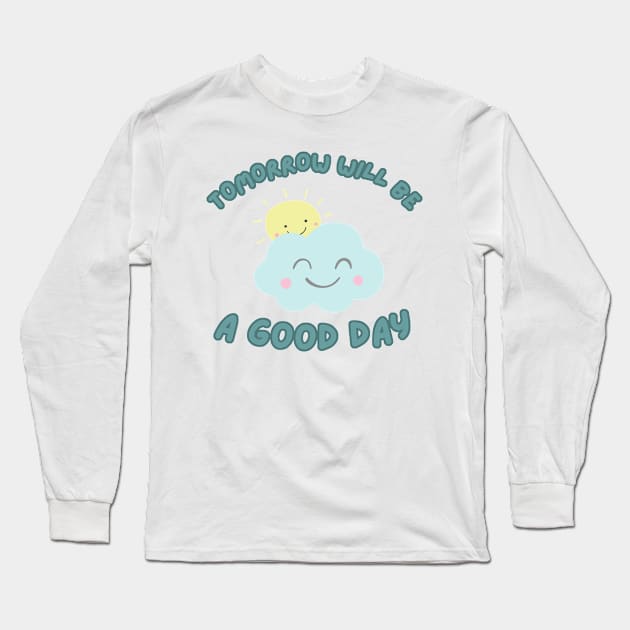 Tomorrow will be a good day Long Sleeve T-Shirt by Just a Cute World